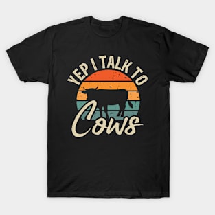 yep i talk to cows T-Shirt